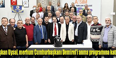 Başkan Uysal, merhum Cumhurbaşkanı Demirel’i anma programına katıldı