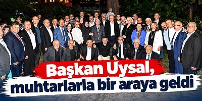 Başkan Uysal, muhtarlarla bir araya geldi