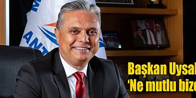 Başkan Uysal: ‘Ne mutlu bize’