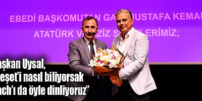 Başkan Uysal, “Neşet’i nasıl biliyorsak Bach’ı da öyle dinliyoruz”