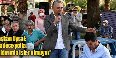 Başkan Uysal, “Sadece yolla, kaldırımla işler olmuyor”