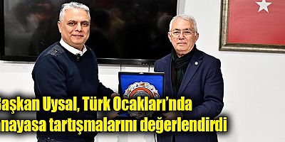 Başkan Uysal, Türk Ocakları’nda anayasa tartışmalarını değerlendirdi