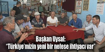 Başkan Uysal, “Türkiye’mizin yeni bir nefese ihtiyacı var”