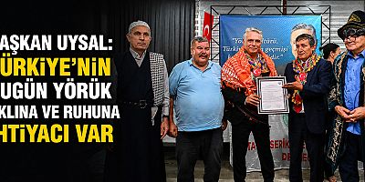 Başkan Uysal: Türkiye’nin bugün Yörük aklına ve ruhuna ihtiyacı var