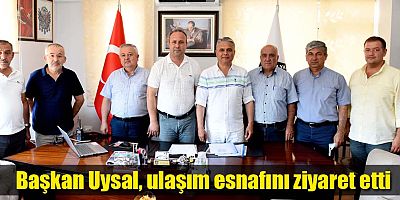 Başkan Uysal, ulaşım esnafını ziyaret etti