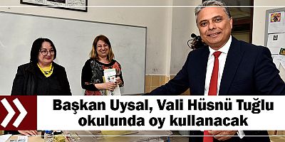 Başkan Uysal, Vali Hüsnü Tuğlu okulunda oy kullanacak