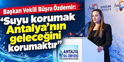 Başkan Vekili Büşra Özdemir Antalya Su Zirvesi’ne katıldı
