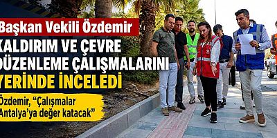 Başkan Vekili Özdemir kaldırım ve çevre düzenleme çalışmalarını yerinde inceledi