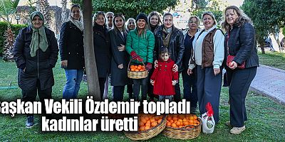Başkan Vekili Özdemir topladı kadınlar üretti 
