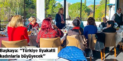 Başkaya: “Türkiye liyakatli kadınlarla büyüyecek”