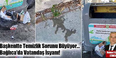 Başkentte Temizlik Sorunu Büyüyor… Bağlıca'da Vatandaş İsyanı!