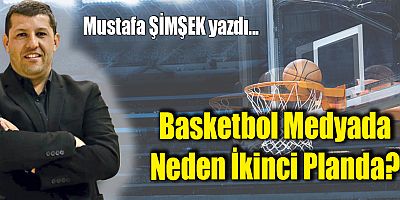 Basketbol Medyada Neden İkinci Planda?
