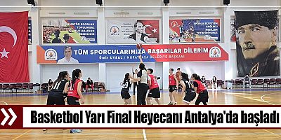 Basketbol Yarı Final Heyecanı Antalya'da başladı
