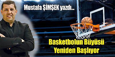 Basketbolun Büyüsü Yeniden Başlıyor