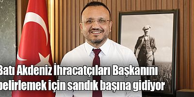 Batı Akdeniz İhracatçıları Başkanını belirlemek için sandık başına gidiyor