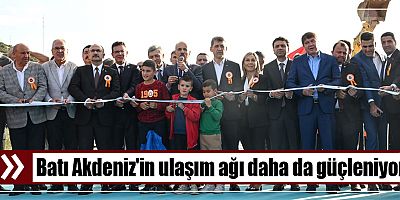 Batı Akdeniz'in ulaşım ağı daha da güçleniyor