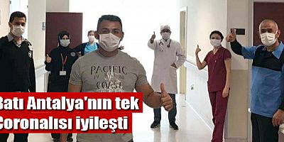 Batı Antalya'nın tek Coronalısı iyileşti