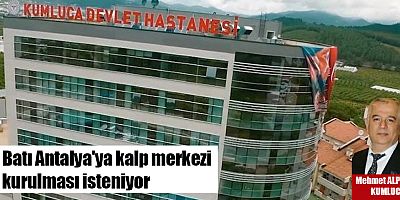 Batı Antalya'ya kalp merkezi kurulması isteniyor