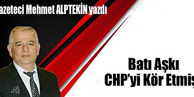 Batı Aşkı CHP’yi Kör Etmiş