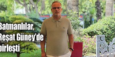 Batmanlılar, Reşat Güney’de birleşti