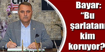 Bayar: Bu şarlatanı kim koruyor?
