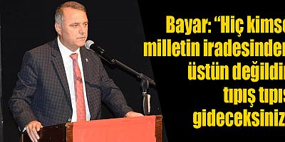 Bayar “Hiç kimse milletin iradesinden üstün değildir
