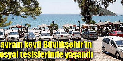 Bayram keyfi Büyükşehir’in sosyal tesislerinde yaşandı