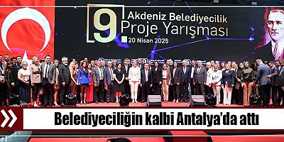Belediyeciliğin kalbi Antalya’da attı