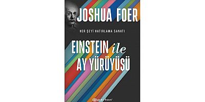 Belleğimizi irdeleyen Einstein ile Ay Yürüyüşü: Her Şeyi Hatırlatma Sanatı ve Bilimi