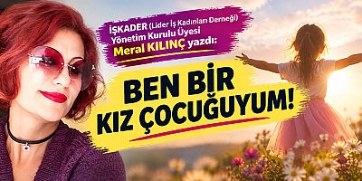 BEN BİR KIZ ÇOCUĞUYUM!