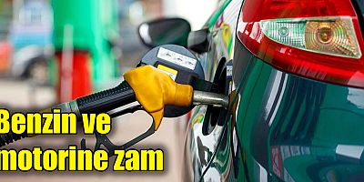 Benzin ve motorine zam