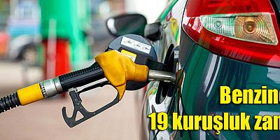 Benzine 19 kuruşluk zam