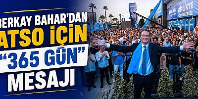 Berkay Bahar’dan ATSO için “365 gün” mesajı