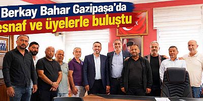 Berkay Bahar Gazipaşa'da esnaf ve üyelerle buluştu