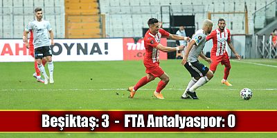 Beşiktaş: 3 - FTA Antalyaspor: 0