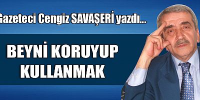 BEYNİ KORUYUP KULLANMAK