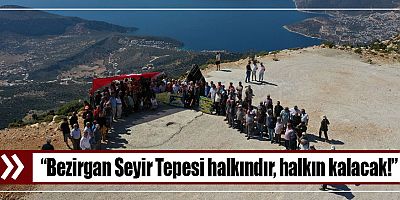 “Bezirgan Seyir Tepesi halkındır, halkın kalacak!” 