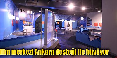 Bilim merkezi Ankara desteği ile büyüyor