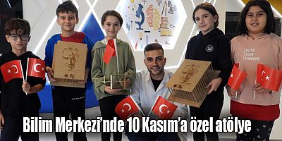 Bilim Merkezi’nde 10 Kasım’a özel atölye