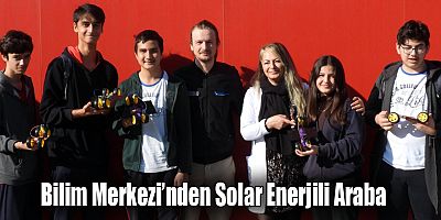 Bilim Merkezi’nden Solar Enerjili Araba