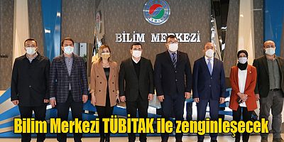 Bilim Merkezi TÜBİTAK ile zenginleşecek