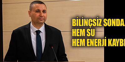 Bilinçsiz sondaj hem su hem enerji kaybı!