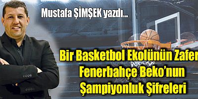 Bir Basketbol Ekolünün Zaferi: Fenerbahçe Beko’nun Şampiyonluk Şifreleri