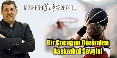 Bir Çocuğun Gözünden Basketbol Sevgisi