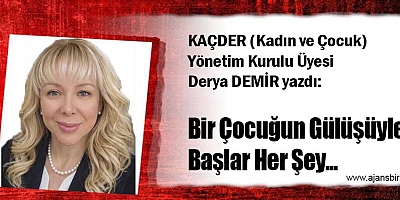 BİR ÇOCUĞUN GÜLÜŞÜYLE BAŞLAR HER ŞEY