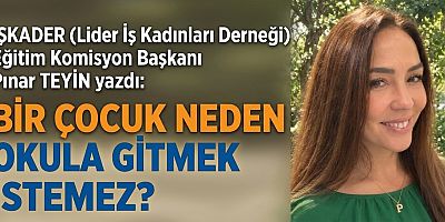 BİR ÇOCUK NEDEN OKULA GİTMEK İSTEMEZ?