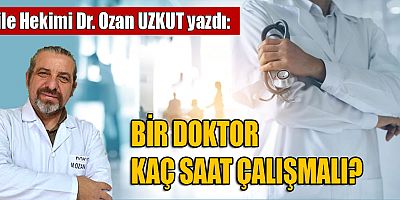 BİR DOKTOR KAÇ SAAT ÇALIŞMALI?