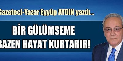 BİR GÜLÜMSEME BAZEN HAYAT KURTARIR!