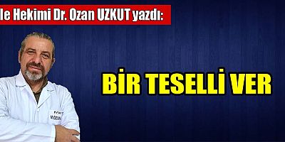 BİR TESELLİ VER