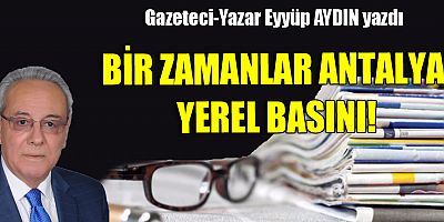 BİR ZAMANLAR ANTALYA YEREL BASINI!